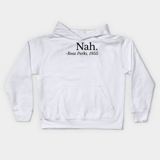 Nah. Rosa Parks, Black History, Black Woman, Civil Rights Kids Hoodie by UrbanLifeApparel